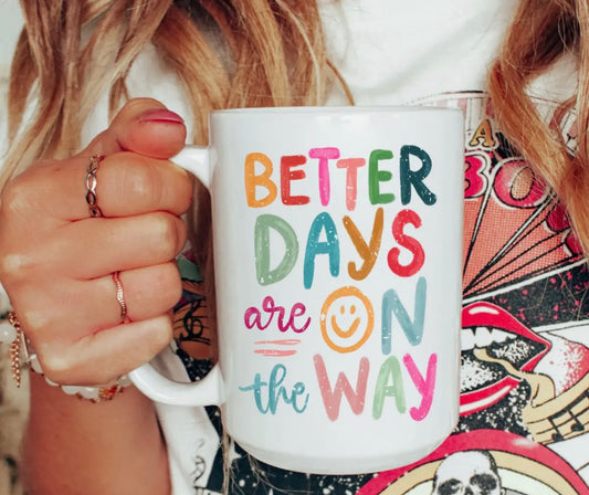Better Days Are On The Way Mug - Pre Order